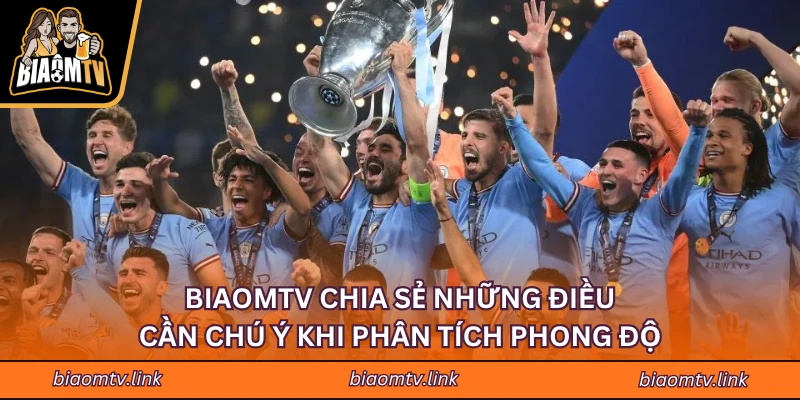 BIAOMTV chia sẻ những điều cần chú ý khi phân tích phong độ
