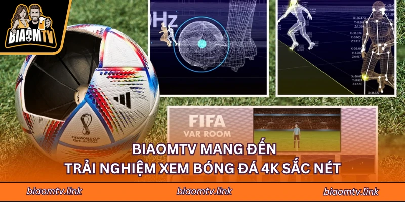BIAOMTV mang đến trải nghiệm xem bóng đá 4K sắc nét 