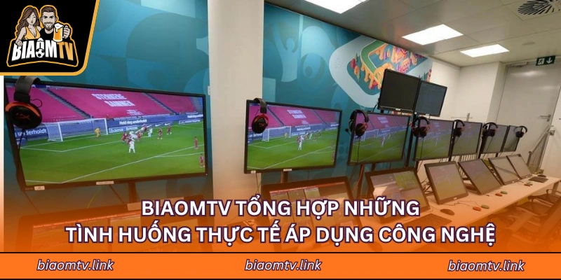 BIAOMTV tổng hợp những tình huống thực tế áp dụng công nghệ