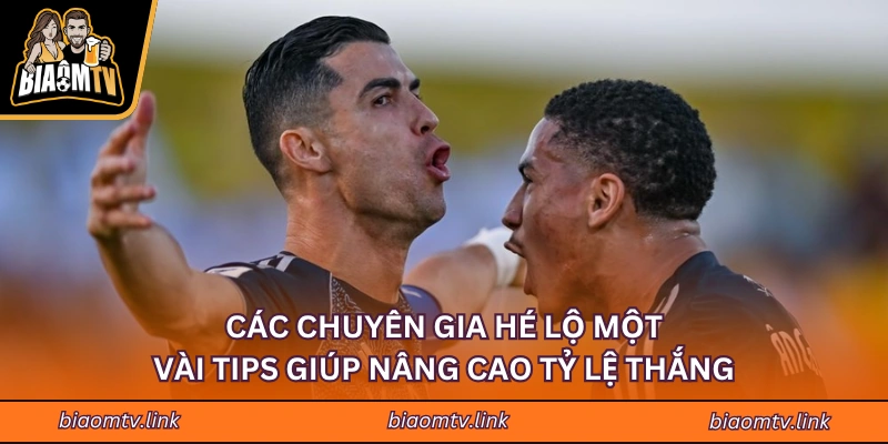 Các chuyên gia hé lộ một vài tips giúp nâng cao tỷ lệ thắng