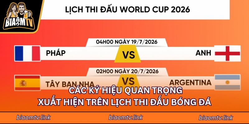 Các ký hiệu quan trọng xuất hiện trên lịch thi đấu bóng đá 