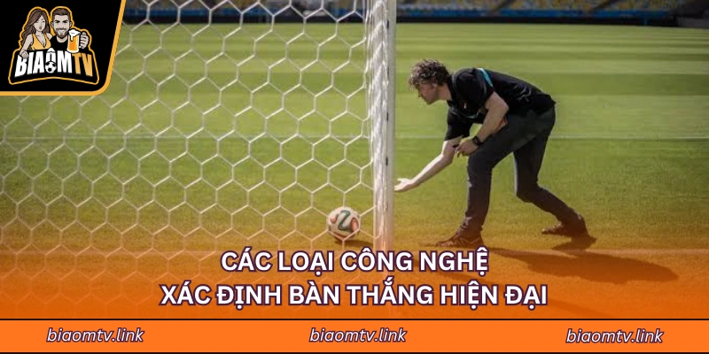 Các loại công nghệ xác định bàn thắng hiện đại