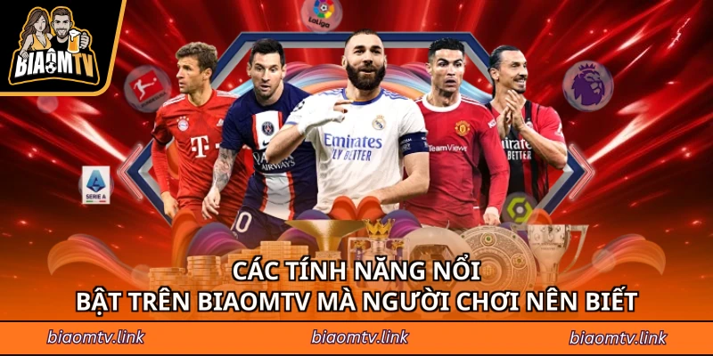 Các tính năng nổi bật trên BIAOMTV mà người chơi nên biết