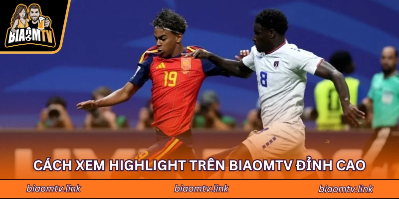 Cách xem highlight trên BIAOMTV đỉnh cao