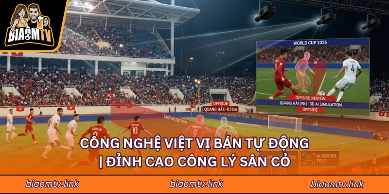 Công Nghệ Việt Vị Bán Tự Động | Đỉnh Cao Công Lý Sân Cỏ