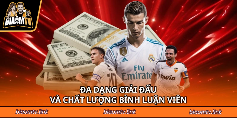 Đa dạng giải đấu và chất lượng bình luận viên