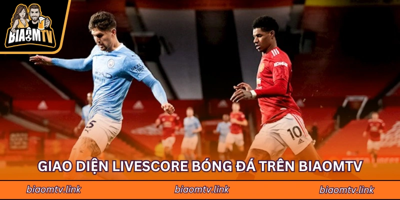 Giao diện Livescore bóng đá trên BIAOMTV