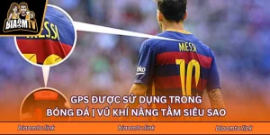 GPS Được Sử Dụng Trong Bóng Đá | Vũ Khí Nâng Tầm Siêu Sao