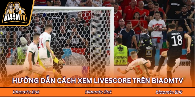 Hướng dẫn cách xem Livescore trên BIAOMTV