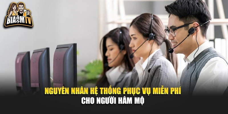 Nguyên nhân hệ thống phục vụ miễn phí cho người hâm mộ