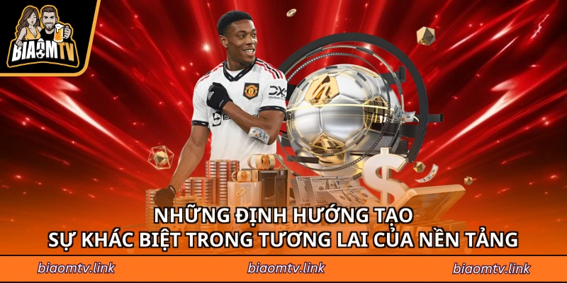 Những định hướng tạo sự khác biệt trong tương lai của nền tảng