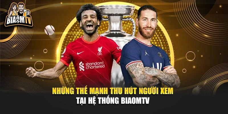 Những thế mạnh thu hút người xem tại hệ thống Biaomtv