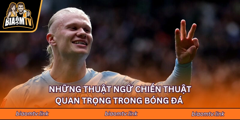 Những thuật ngữ chiến thuật quan trọng trong bóng đá 