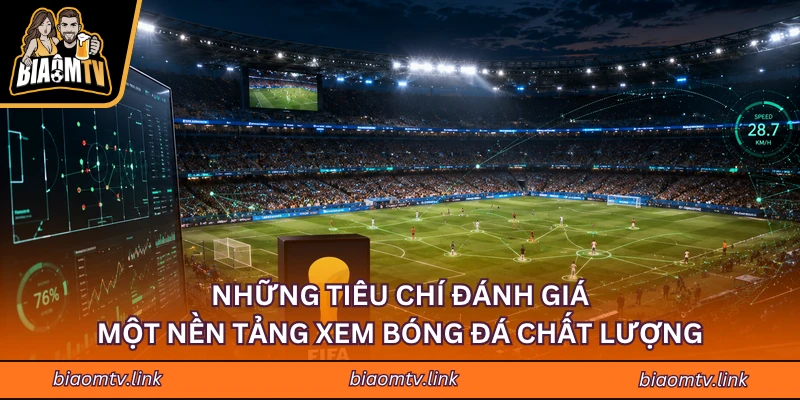 Những Tiêu Chí Đánh Giá Một Nền Tảng Xem Bóng Đá Chất Lượng