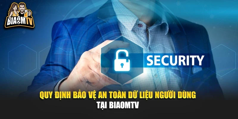 Quy định bảo vệ an toàn dữ liệu người dùng tại Biaomtv