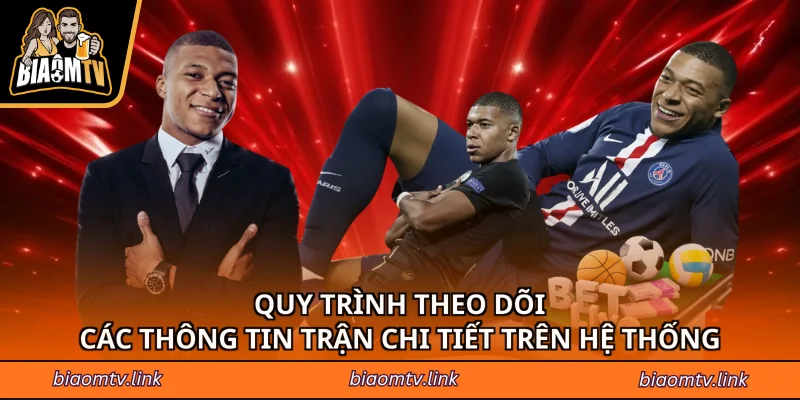 Quy trình theo dõi các thông tin trận chi tiết trên hệ thống
