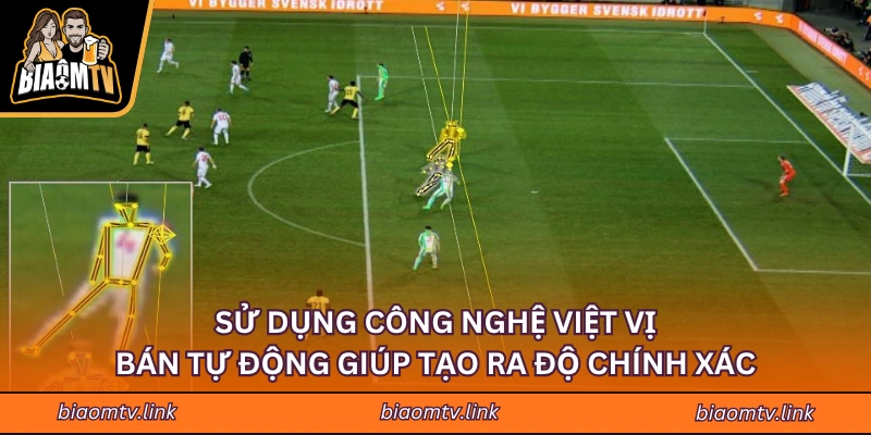 Sử dụng công nghệ việt vị bán tự động giúp tạo ra độ chính xác