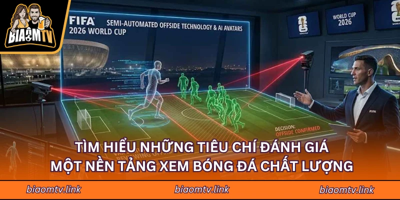 Tìm hiểu những tiêu chí đánh giá một nền tảng xem bóng đá chất lượng
