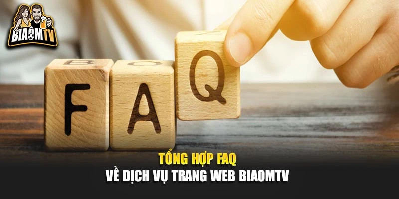 Tổng hợp FAQ về dịch vụ trang web Biaomtv