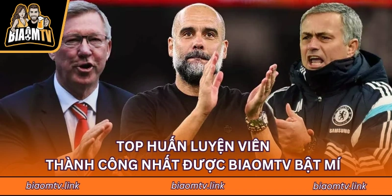 Top Huấn Luyện Viên Thành Công Nhất Được Biaomtv Giới Thiệu
