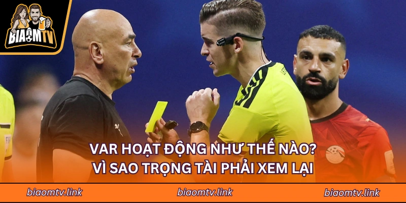 VAR Hoạt Động Như Thế Nào? Vì Sao Trọng Tài Phải Xem Lại