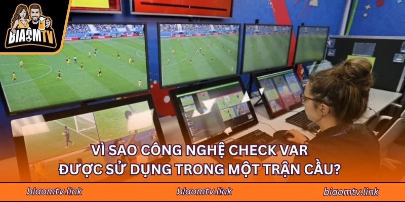 Vì sao công nghệ check VAR được sử dụng trong một trận cầu?