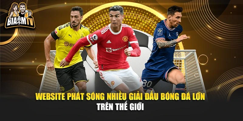 Website phát sóng nhiều giải đấu bóng đá lớn trên thế giới