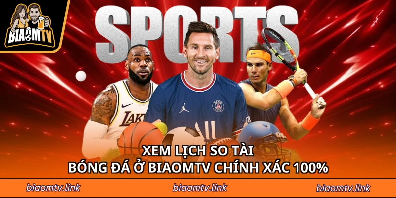 Xem lịch so tài bóng đá ở BIAOMTV chính xác 100%